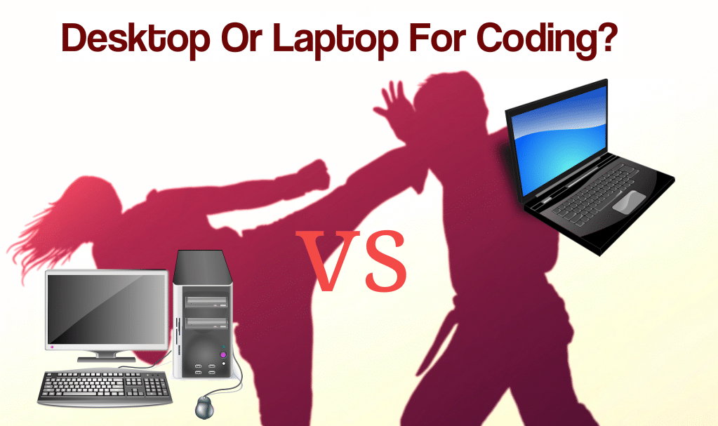Desktop Or Laptop For Coding?