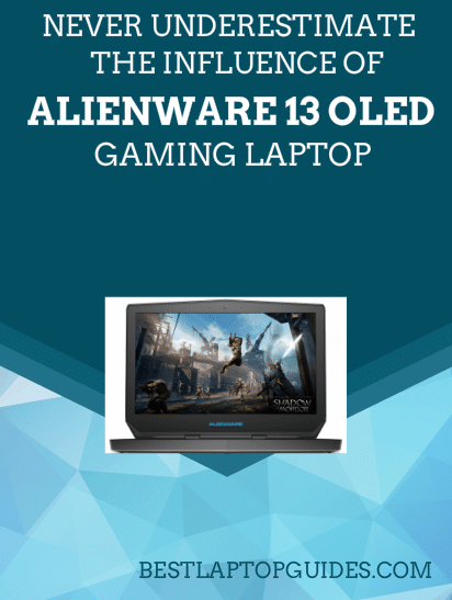 The Influence Of Alienware 13 OLED Gaming Laptop