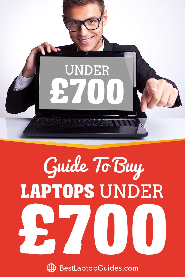 Guide To Buy Laptops Under 700 pounds UK