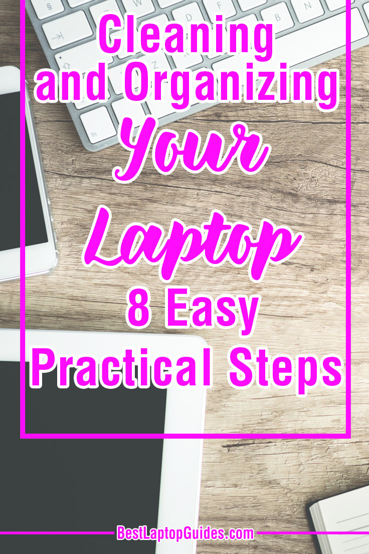Cleaning and Organizing Your Laptop With 8 Easy Practical Steps