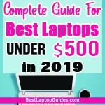 Complete Guide For Best Laptops Under $500 in 2019