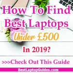 How to find best laptops under 500 pounds in 2019 UK