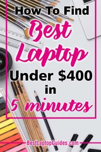How To Find Best Laptops Under $400 in 5 minutes. They’re perfect for your daily computing activities.