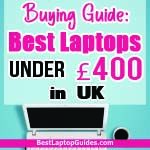 Buying guide-best laptops under 400 pounds in UK