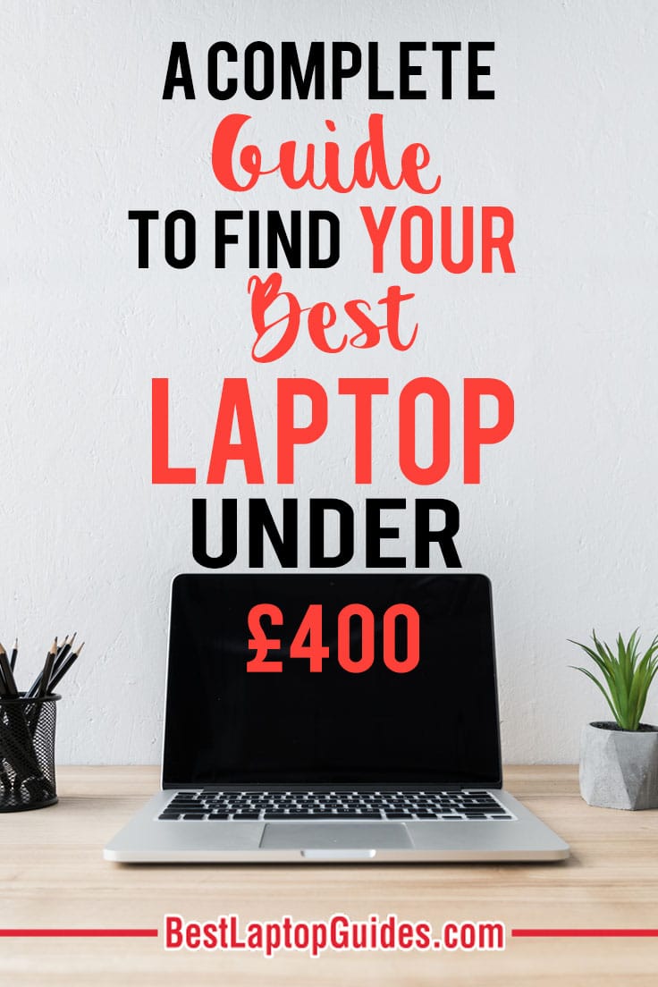 A Complete Guide To Find Your Best Laptops Under 400 pounds