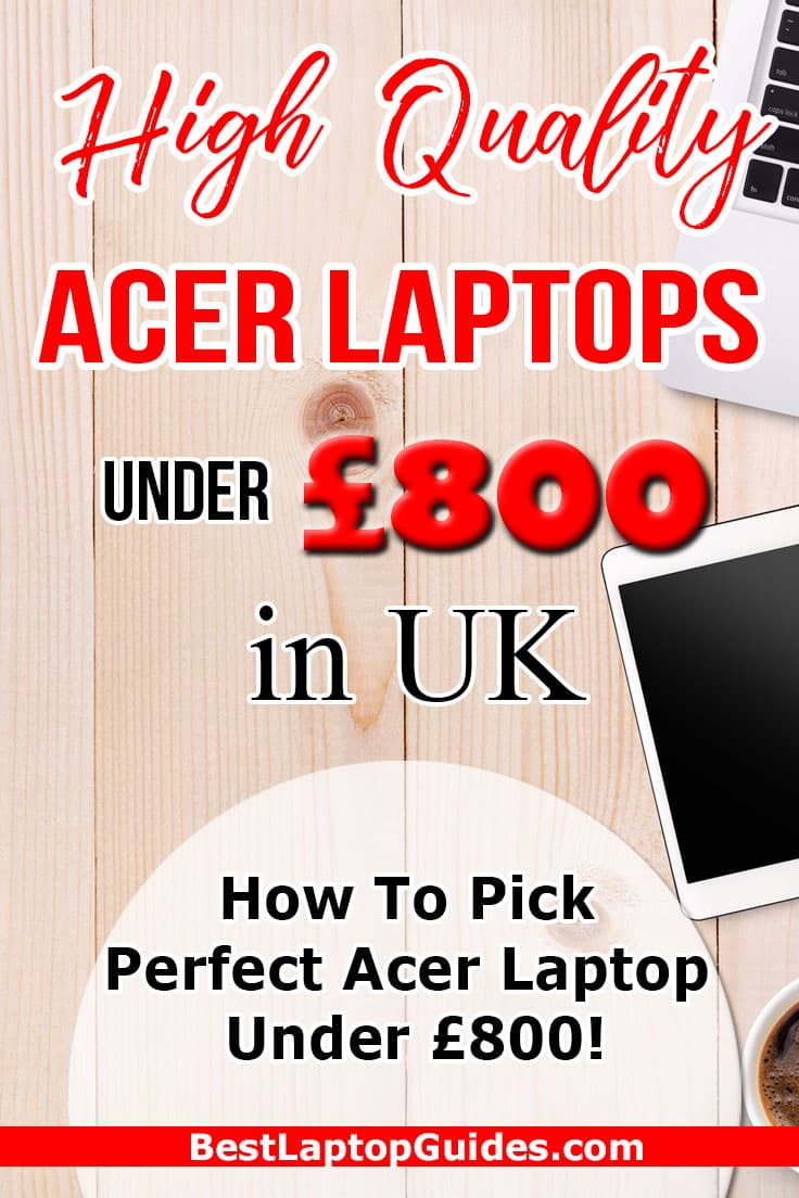 High Quality Acer Laptops under 800 pounds in UK