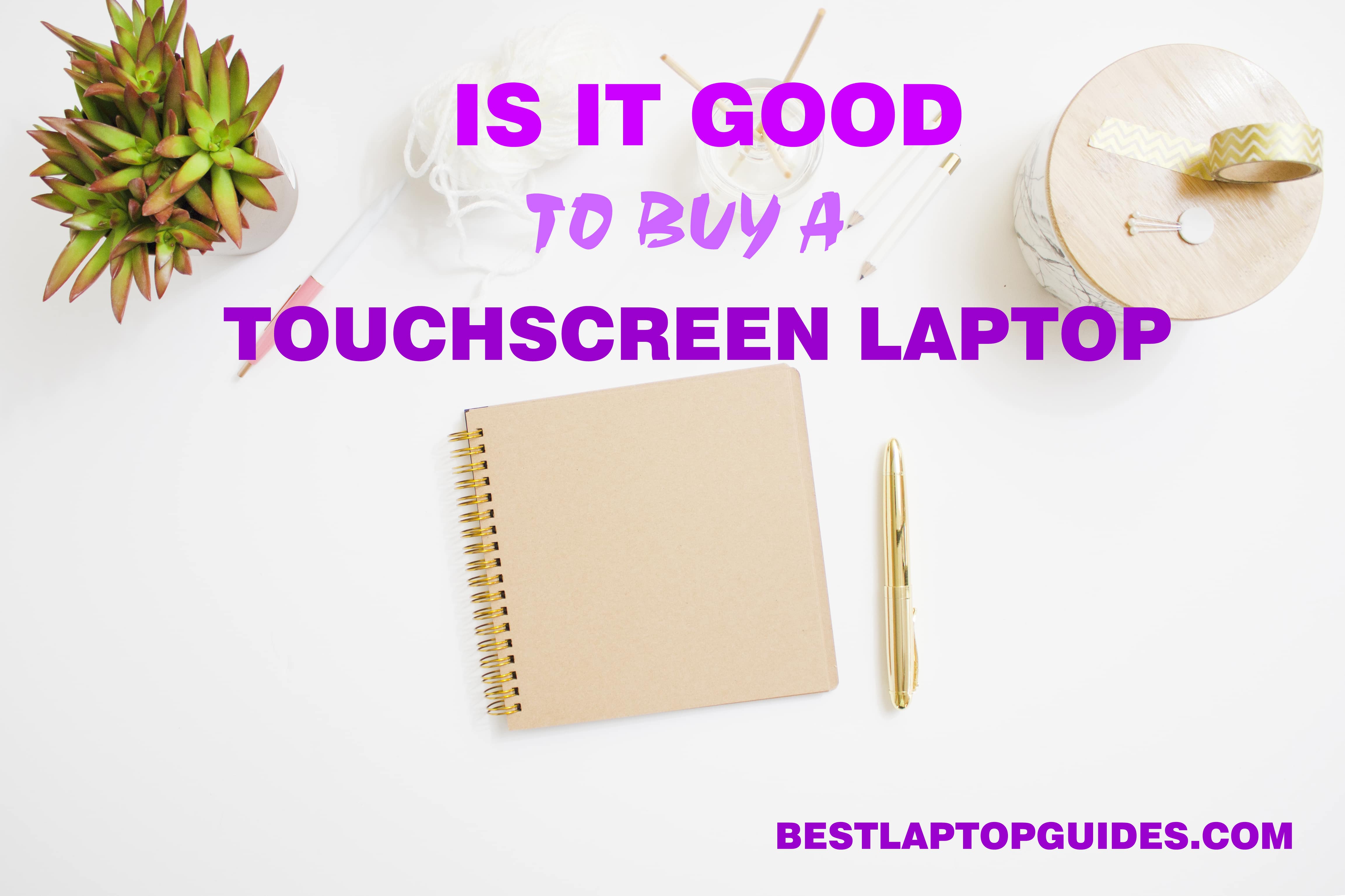 Is it good to buy a touchscreen laptop