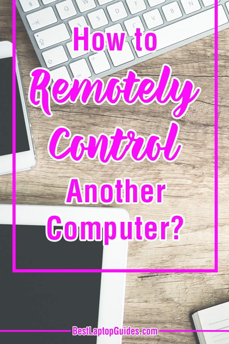 How to Remotely Control Another Computer