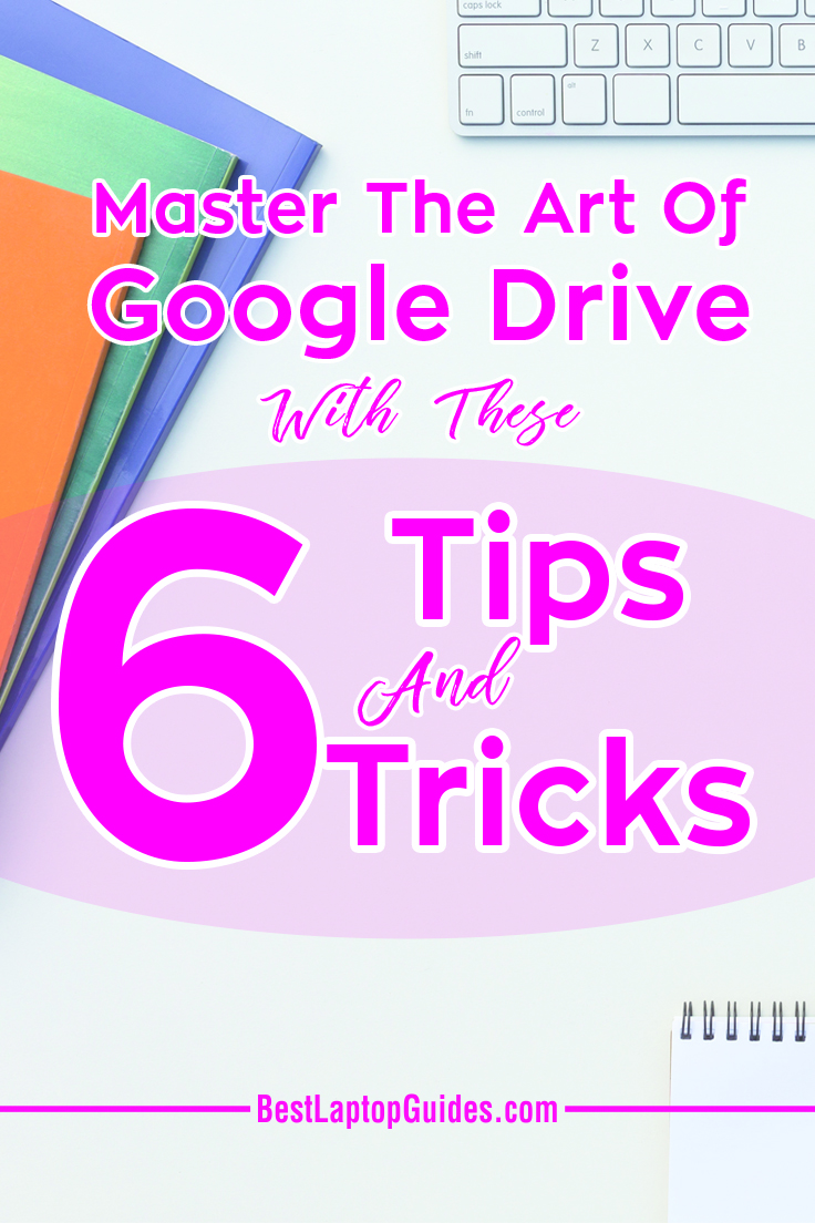 Master The Art Of Google Drive With These 6 Tips And Tricks