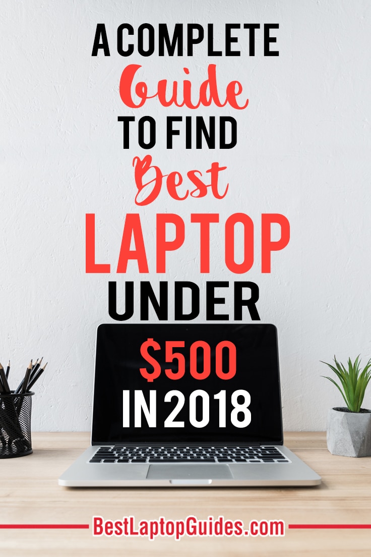 A Complete Guide To Find Best Laptop Under $500 in 2018