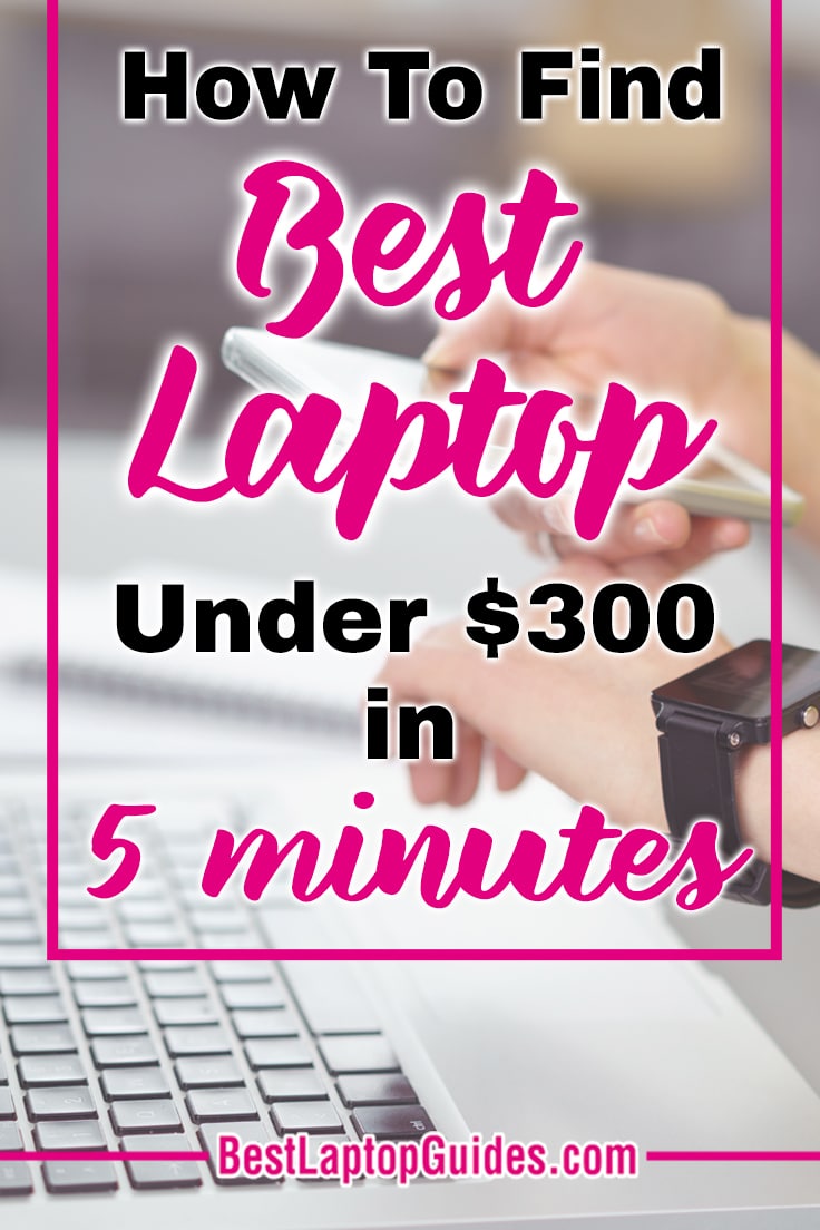 How To Find Best Laptops Under $300 In 5 Minutes
