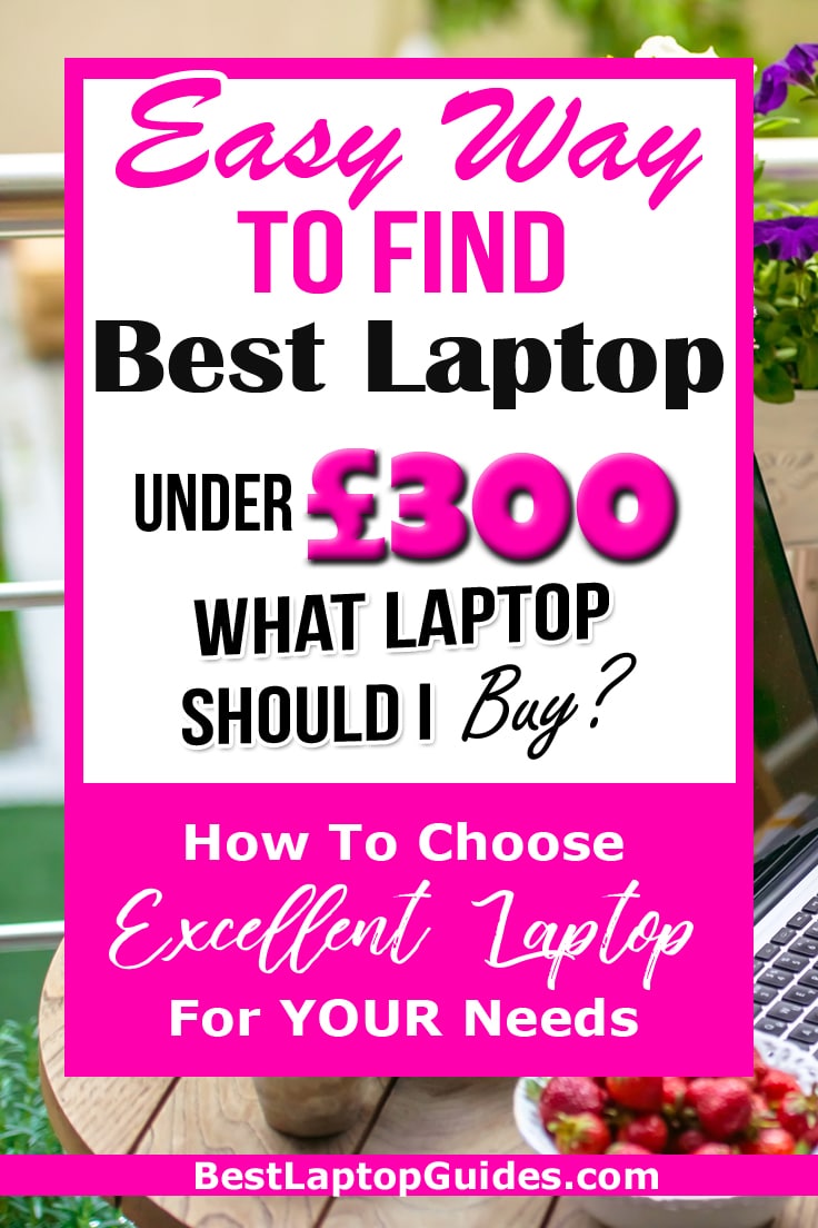 A Complete Guide To Find Best Laptops Under £300 In Easy Steps #laptop #tech #guide #resource #college #business #work #budget