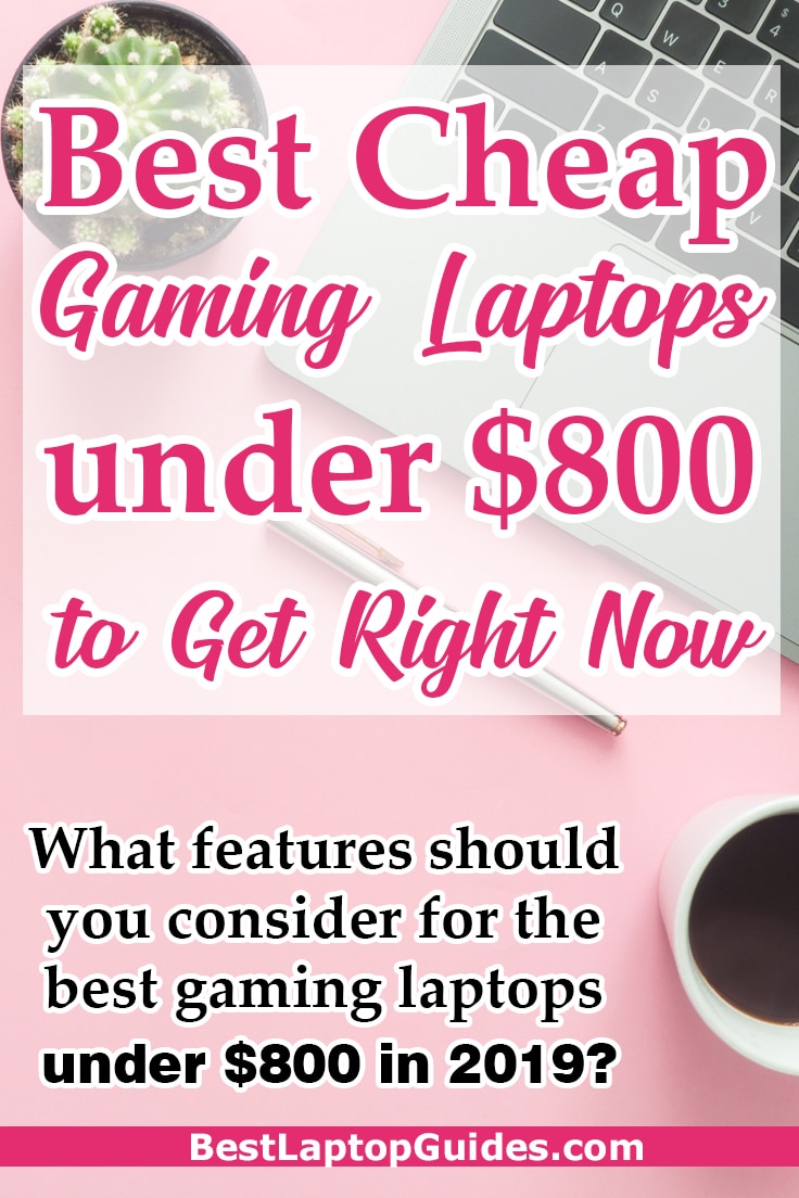 Best Cheap Gaming Laptops under $800 to Get Right Now. What features should you consider for the best gaming laptops under $800 in 2019? Check Out This Guide #laptop #gaming #student #college #laptop #best #2019 