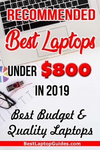 Recommended Best Laptops under 800 dollars in 2019. Are you looking for a best budget and quality laptop under 800 dollars. Discover the quick guide at HERE
