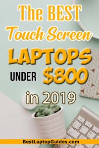 The best touch screen laptops under 800 dollars in 2019. Find a compact and powerful touchscreen laptop, check out this list