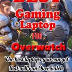 The best laptops you can get that will run Overwatch without hassle