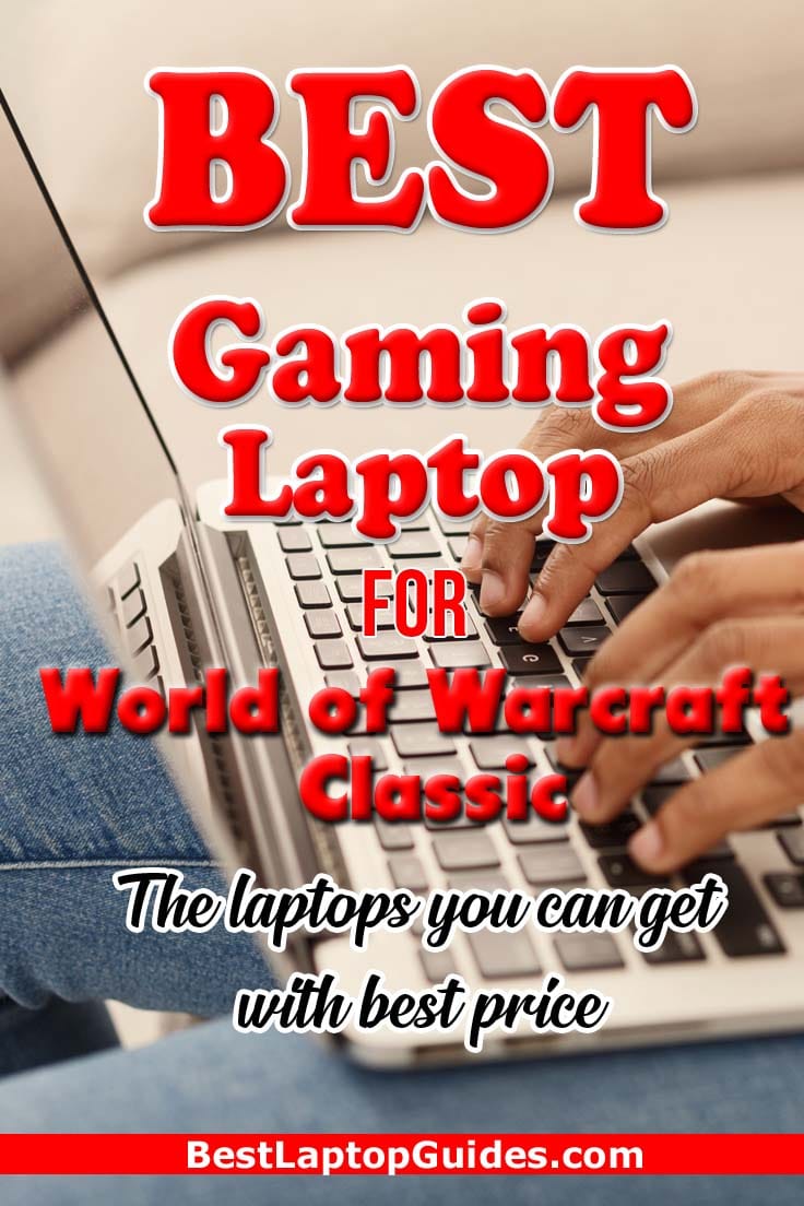Best Gaming Laptops for World of Warcraft Classic. The laptops you can get with best price