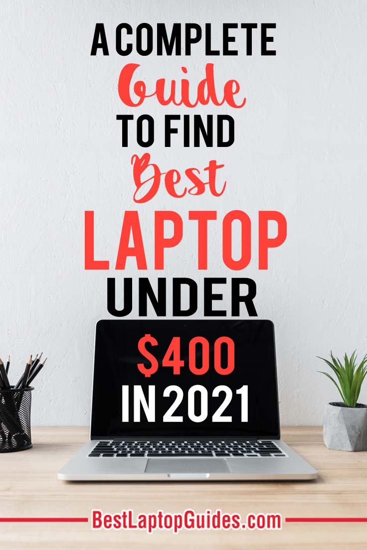 A Complete Guide To Find Best Laptops Under 400 dollars