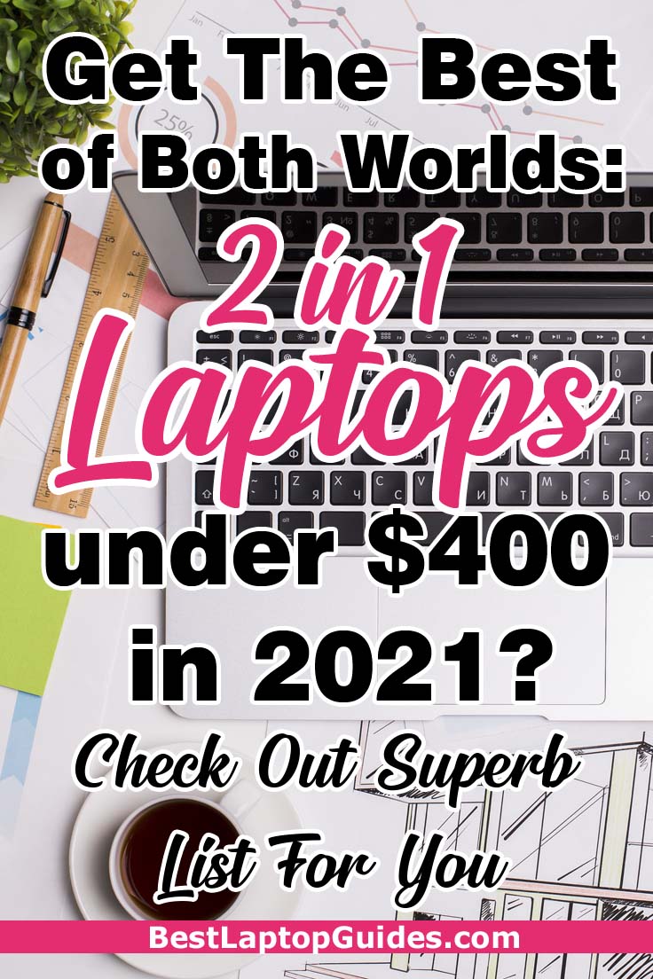 Get the best of both worlds- 2 in 1 laptops under 400 dollars