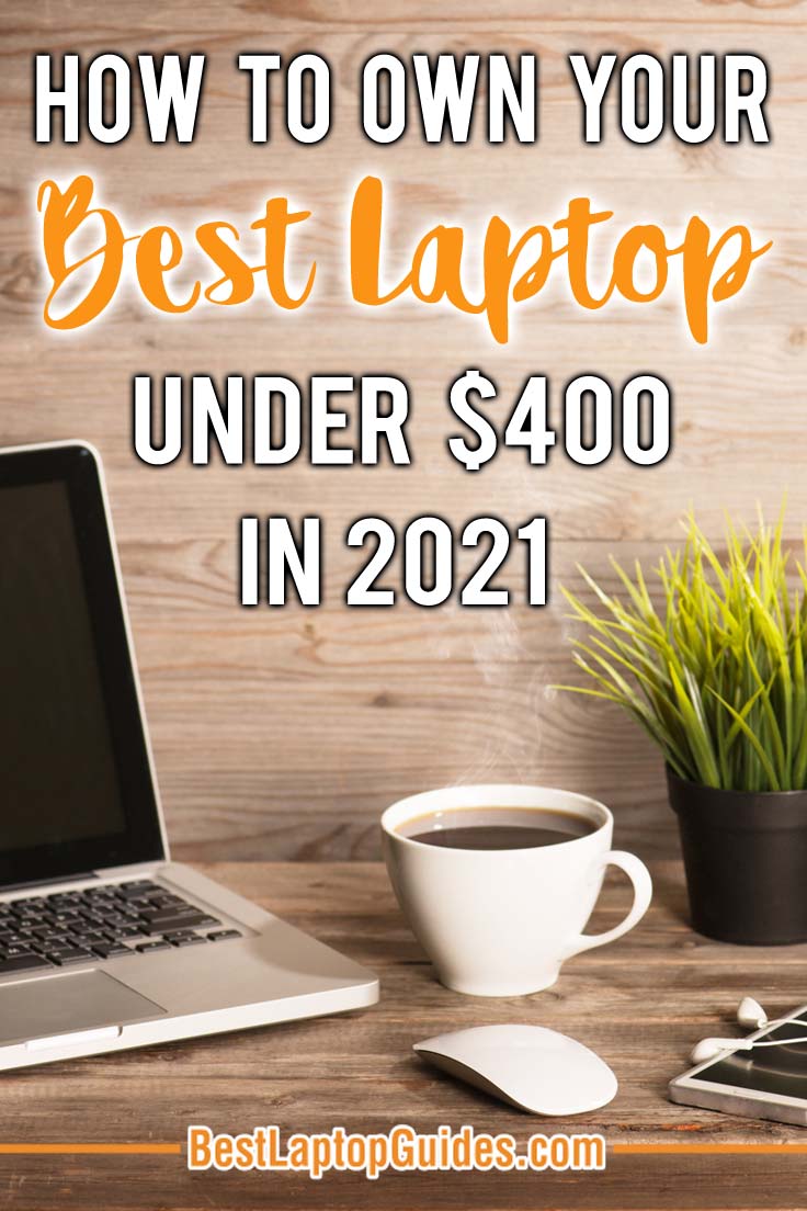 How To Own Your Best Laptops Under 400 dollars in 2021