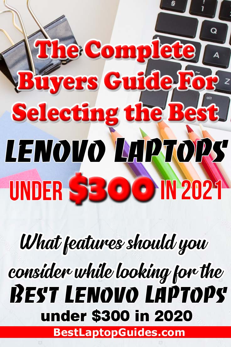 The Complete Buyers Guide For Selecting the Best Lenovo Laptops under $300 in 2021