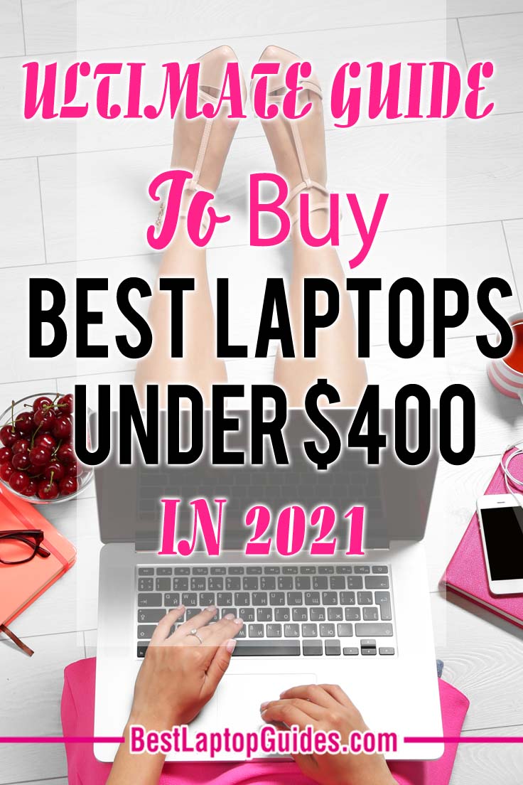 Ultimate Guide To Buy Best Laptops Under 400 dollars In 2021