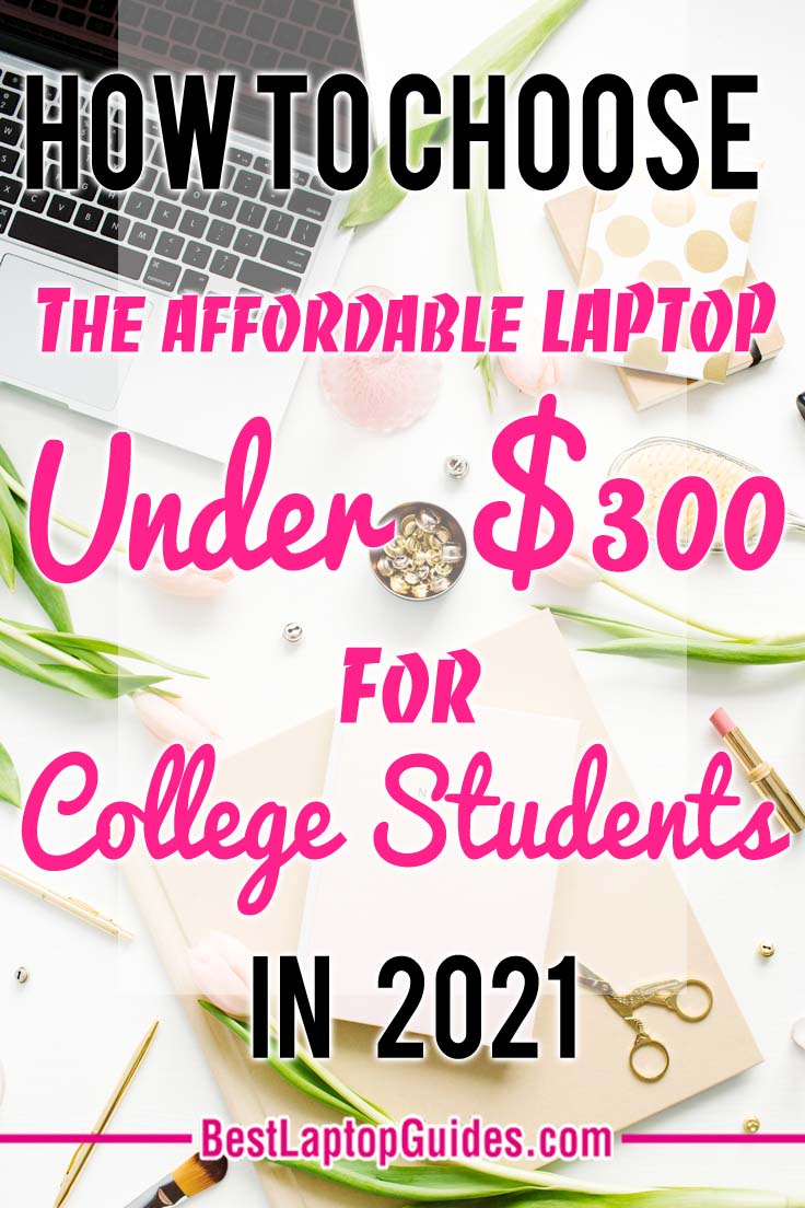 how to choose the afforable laptop under 300 for college students in 2021