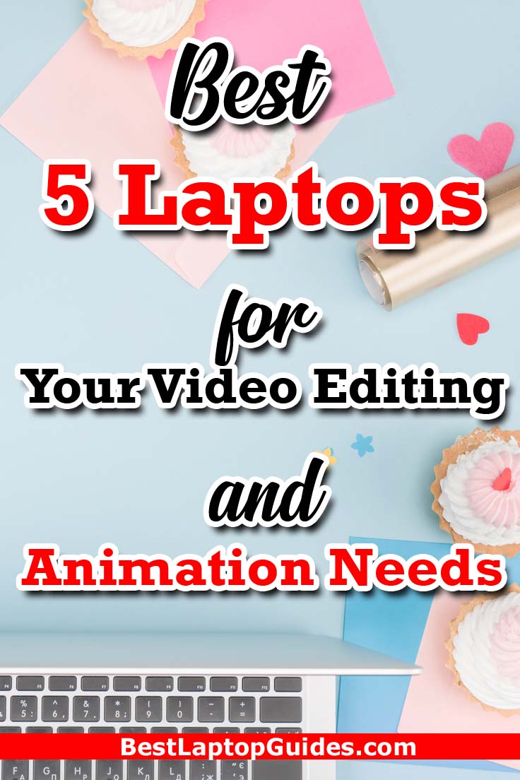Best 5 Laptops For Your Video Editing And Animation Needs