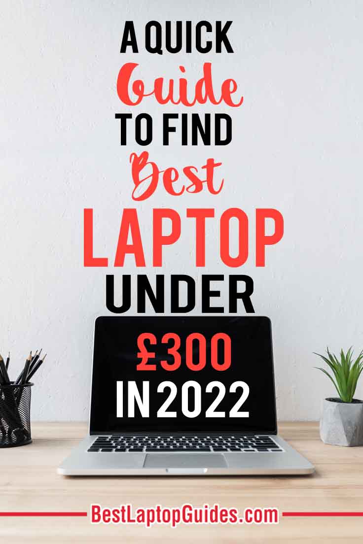 A quick guide to buy Best Laptops Under 300 pounds in 2022