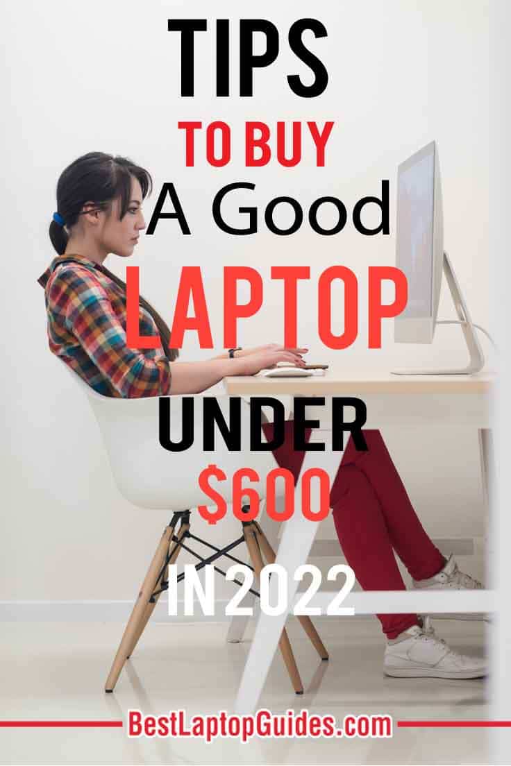 Tips to buy a good laptop under 600 dollars