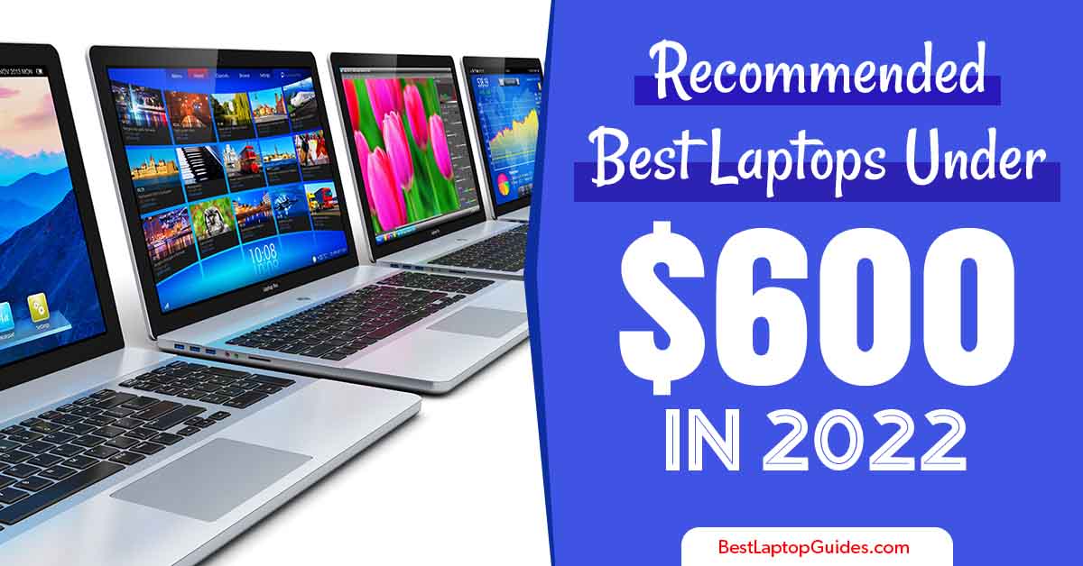 recommended best laptops under 600 dollars in 2022