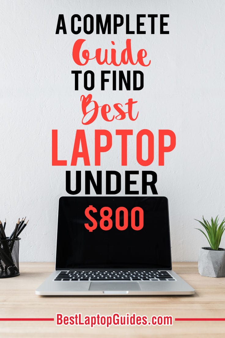 A Complete Guide To Find Best Laptops Under 800 dollars in 2023