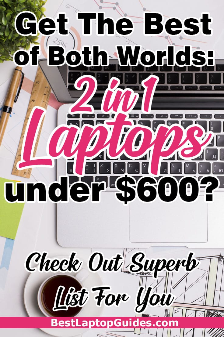 Get the best of both worlds- 2 in 1 laptops under 600 dollars 2023