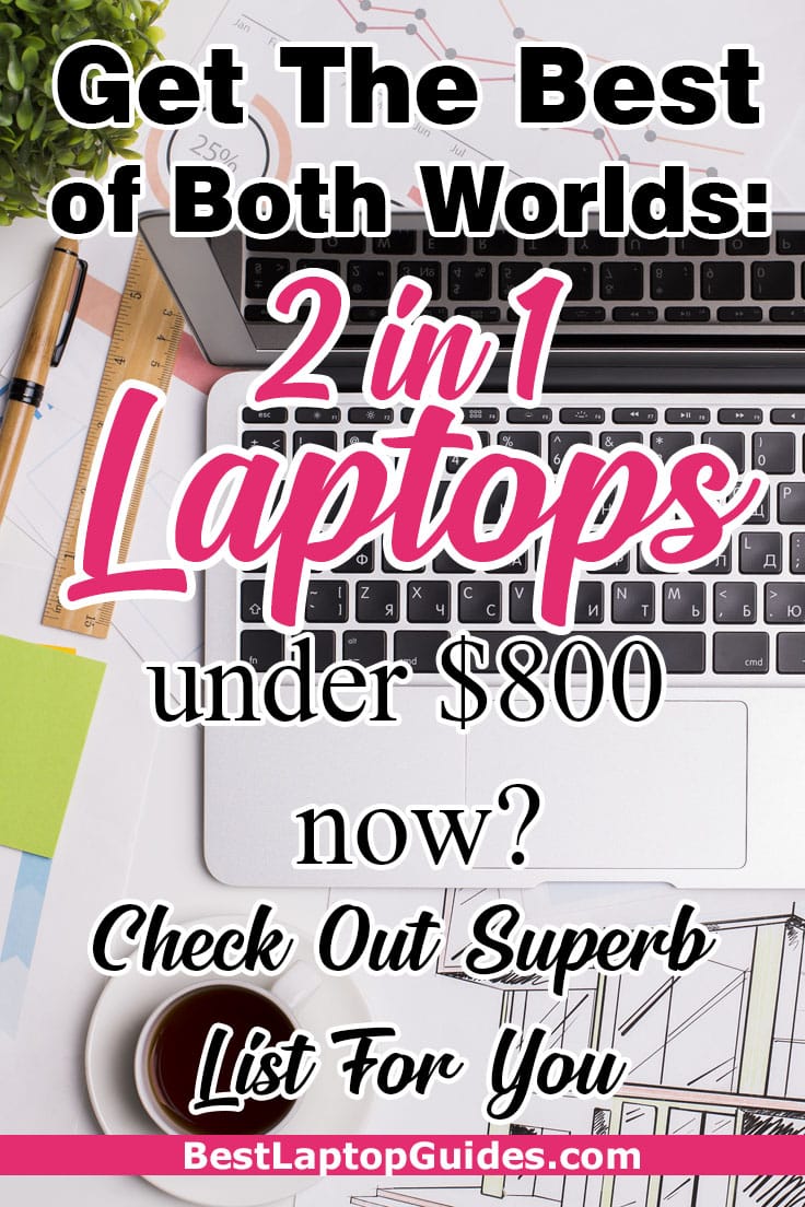 Get the best of both worlds- 2 in 1 laptops under 800 dollars 2023