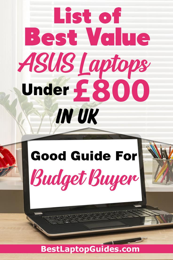 List of Best Value ASUS Laptop under 800 pounds in UK