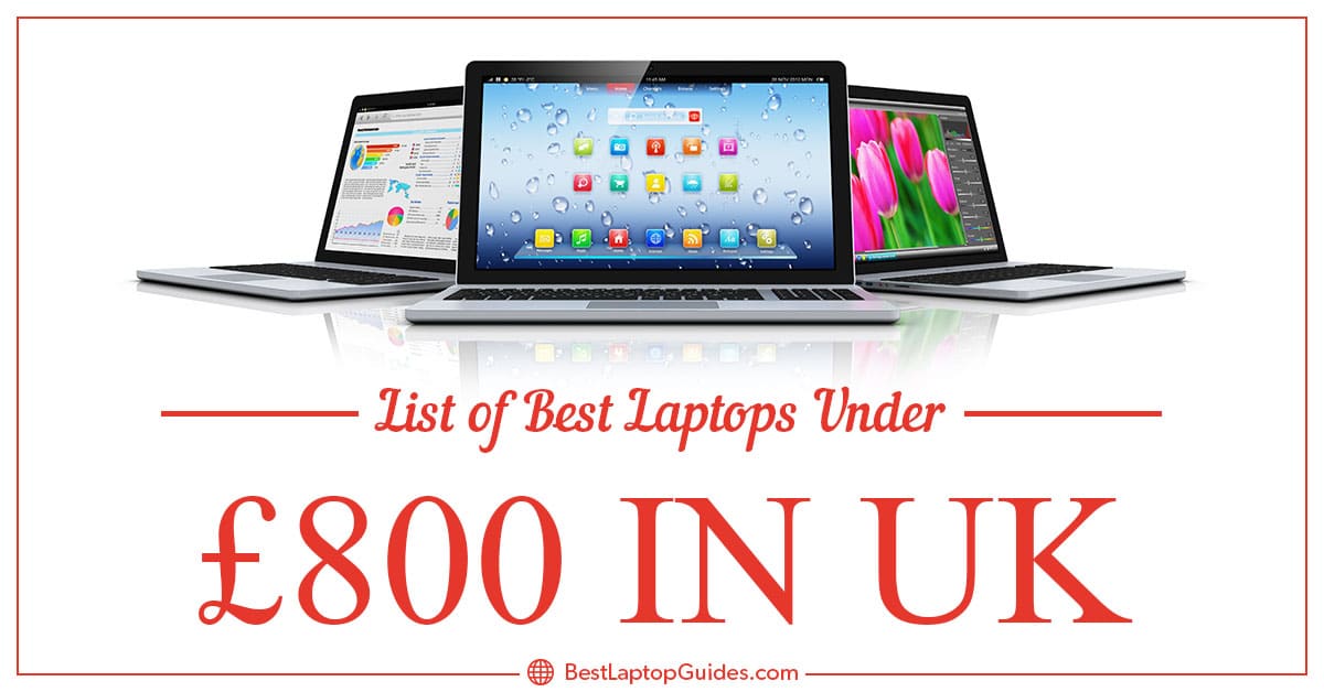 List of best laptops under 800 pounds in UK