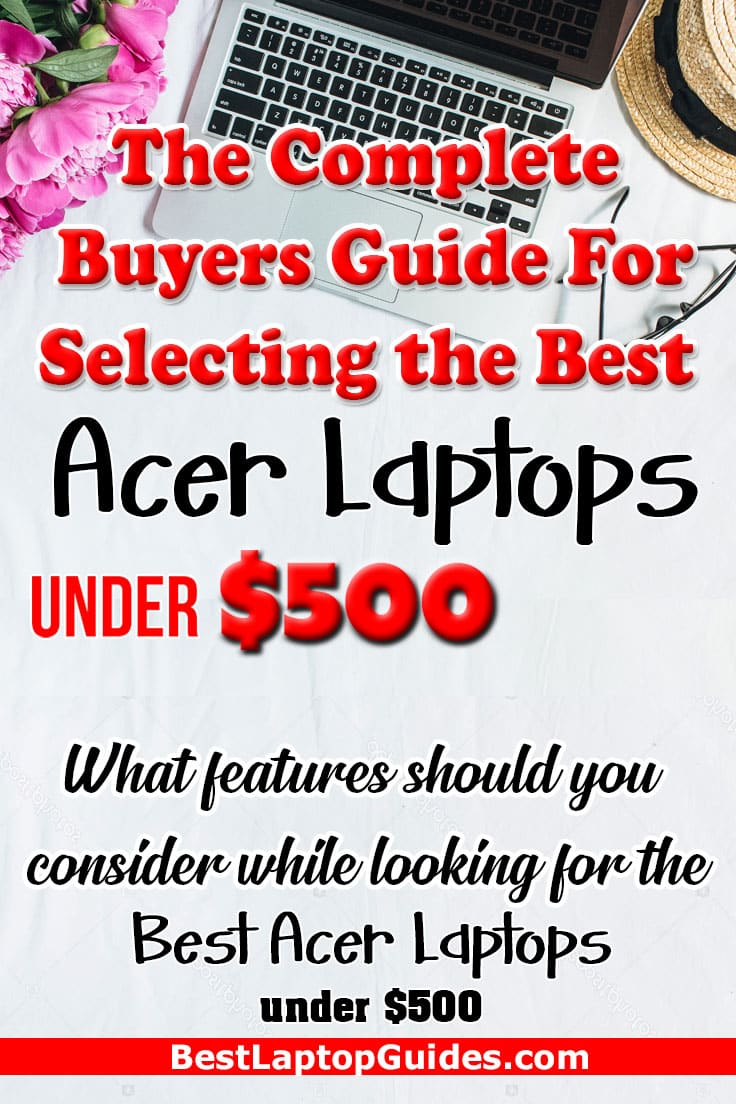 The Complete Buyers Guide For Selecting the Best Acer Laptops under $500 in 2023