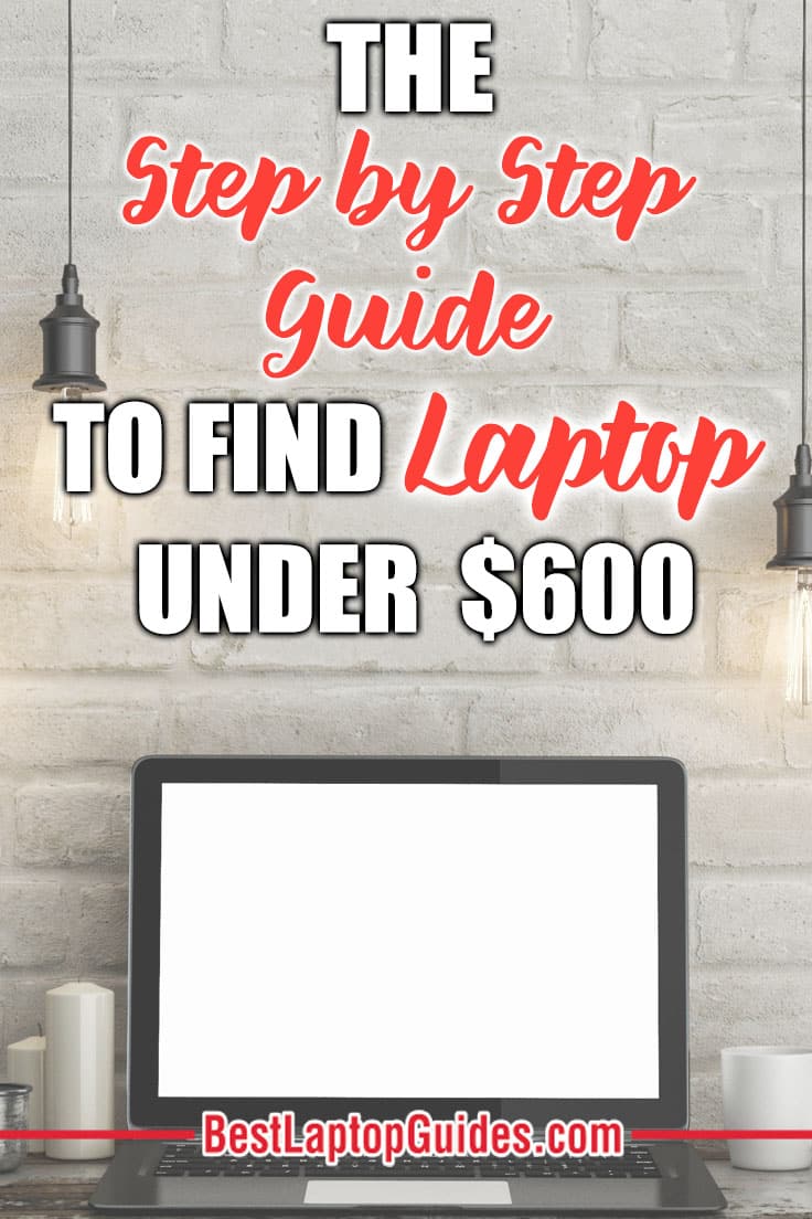 The Step by Step Guide To Find Laptops Under 600 dollars 2023