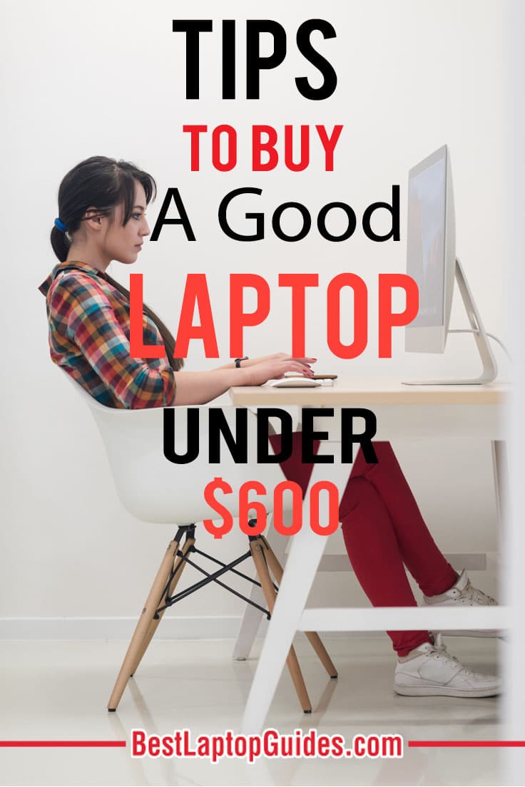 Tips to buy a good laptop under 600 dollars - 2023