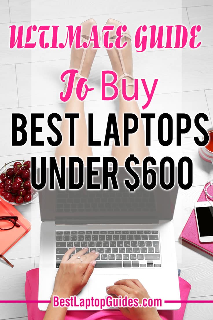 Ultimate Guide To Buy Best Laptops Under 600 dollars-2023